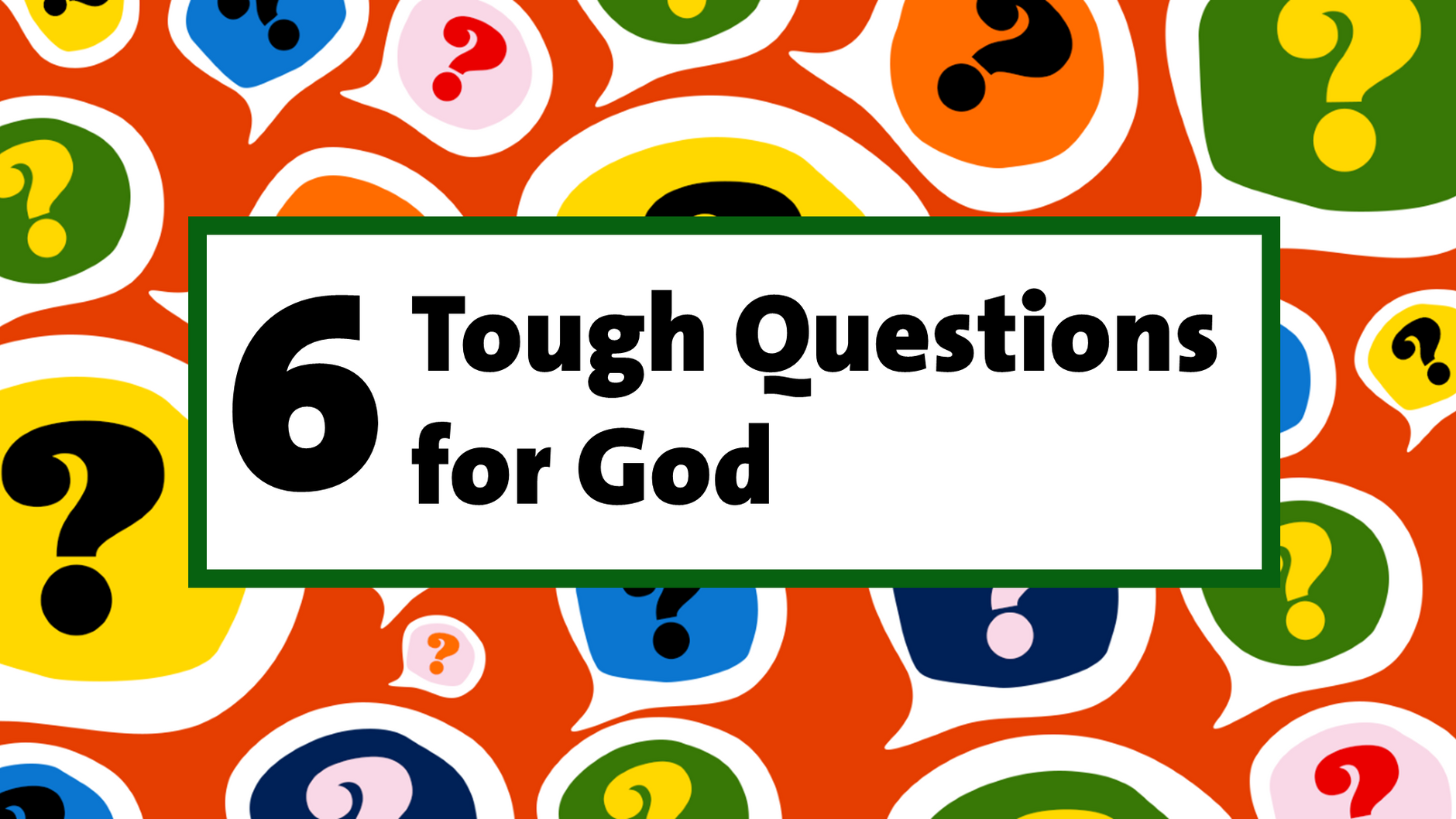6 Tough Questions for God